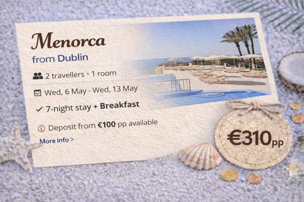 Menorca holiday from Dublin: [hotel name], 7 nights with breakfast or half board, return flights included, from €310 per person.