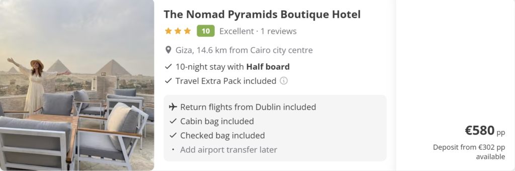 Cairo hotel deals from Dublin showing The Nomad Pyramids Boutique Hotel, Jimmy Pyramids Hotel and Marwa Palace Hotel in Giza, with 10-night stays, half board or full board options, return flights included and prices from €580 per person.