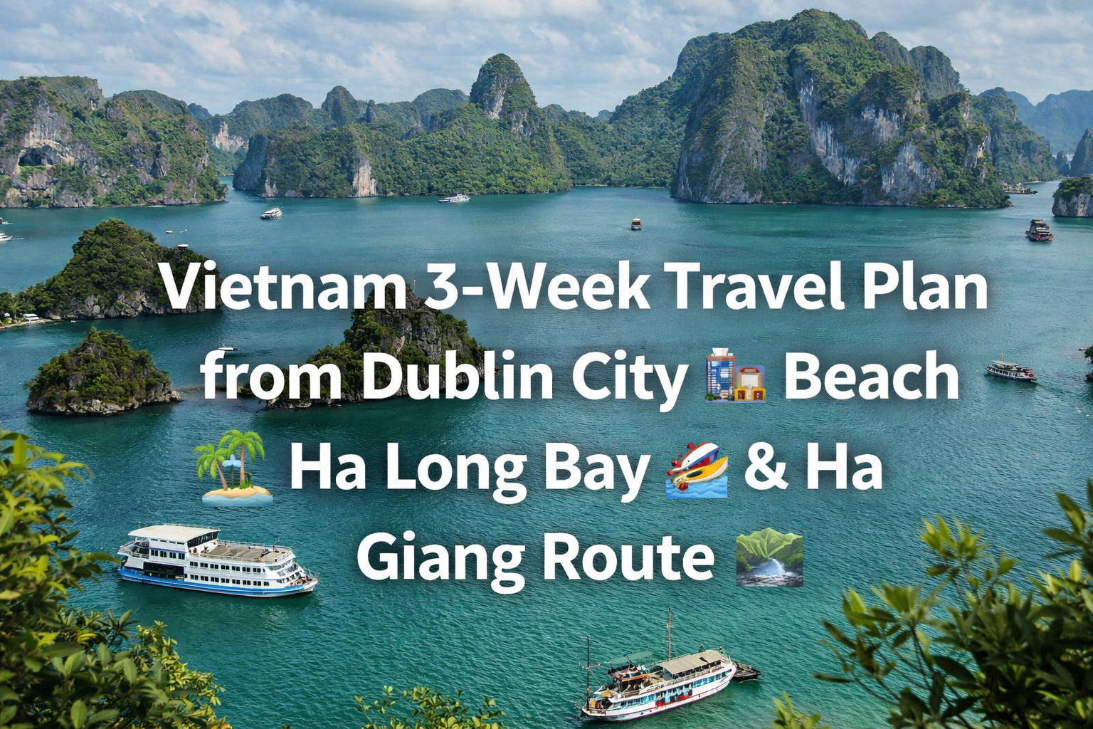 3 Weeks in Vietnam: Flights, Hotels & Full Itinerary from Dublin (South to North Route)